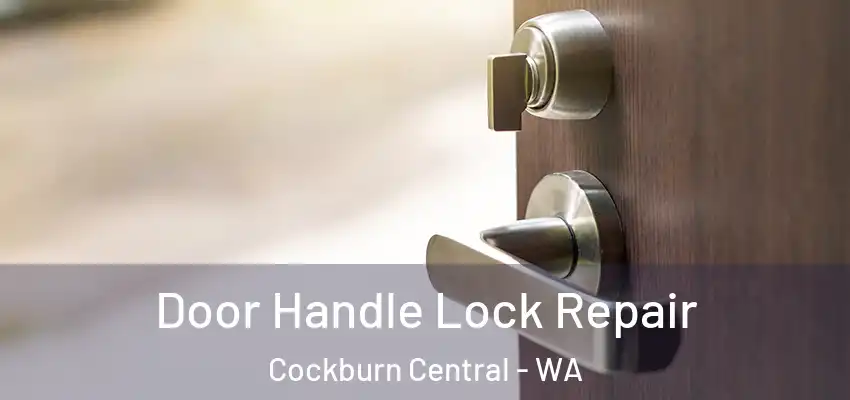 Door Handle Lock Repair Cockburn Central - WA