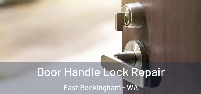 Door Handle Lock Repair East Rockingham - WA
