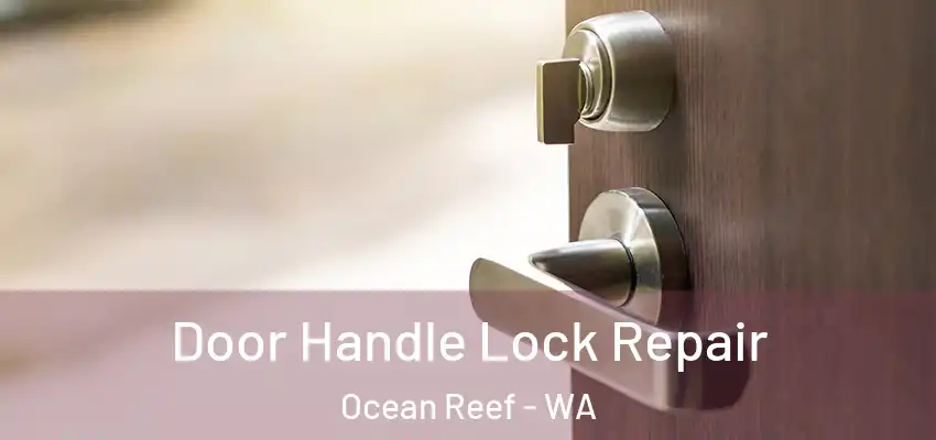  Door Handle Lock Repair Ocean Reef - WA