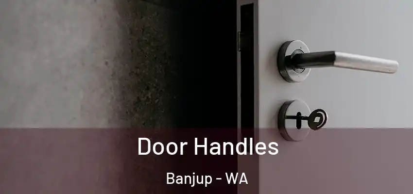 Door Handles Banjup - WA