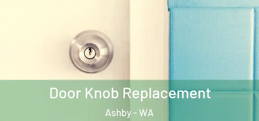 Door Knob Replacement Ashby - WA