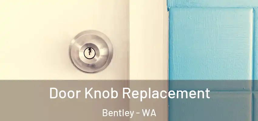 Door Knob Replacement Bentley - WA