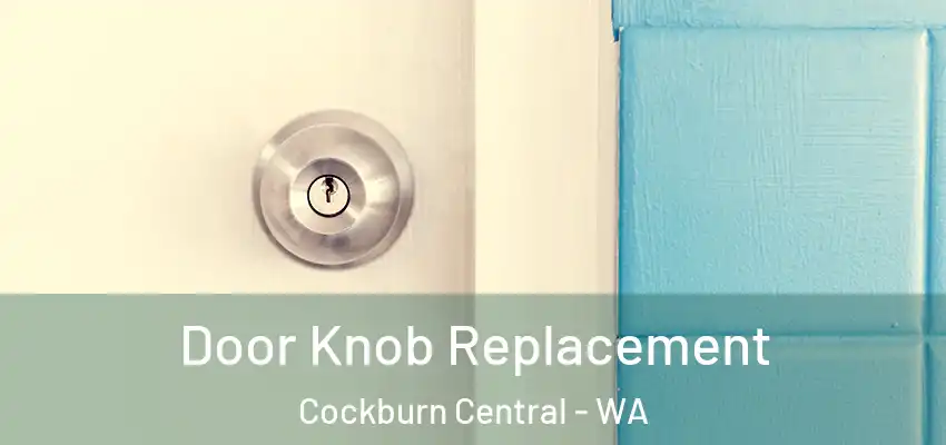  Door Knob Replacement Cockburn Central - WA