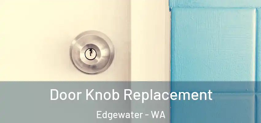Door Knob Replacement Edgewater - WA