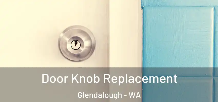 Door Knob Replacement Glendalough - WA