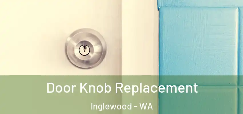 Door Knob Replacement Inglewood - WA