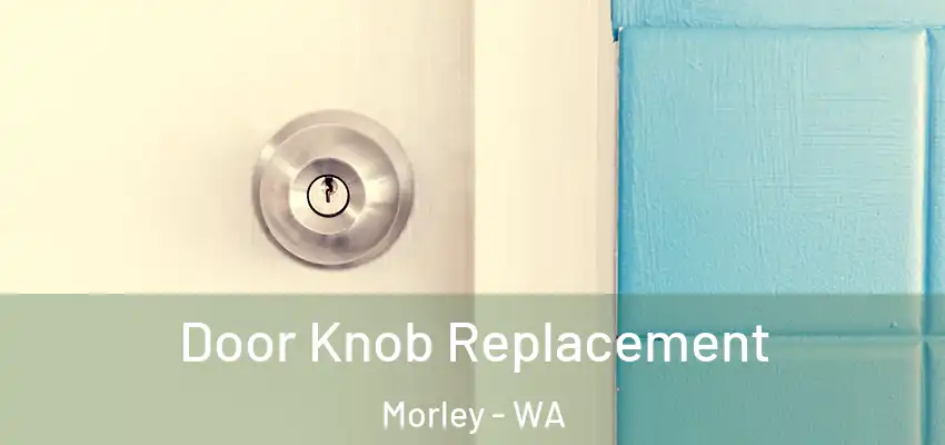 Door Knob Replacement Morley - WA