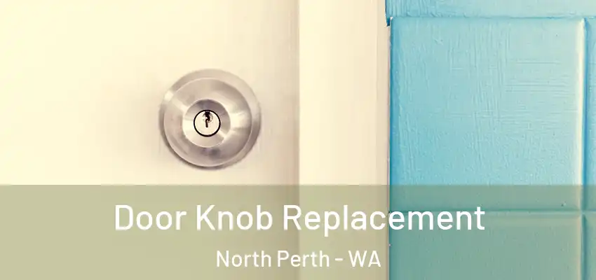 Door Knob Replacement North Perth - WA