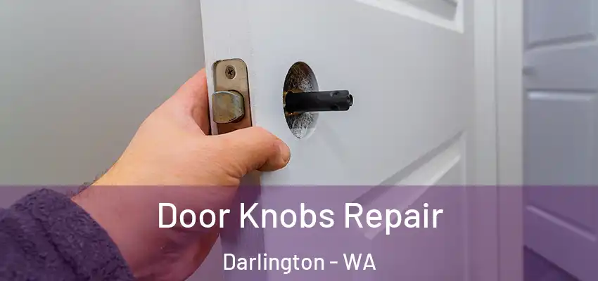  Door Knobs Repair Darlington - WA