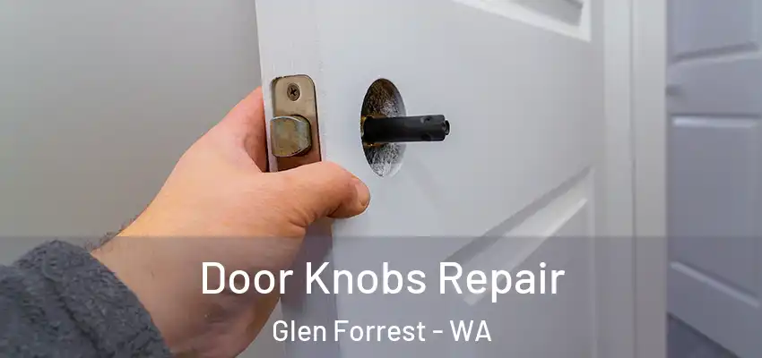 Door Knobs Repair Glen Forrest - WA