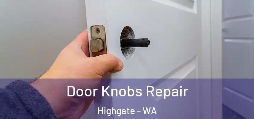Door Knobs Repair Highgate - WA