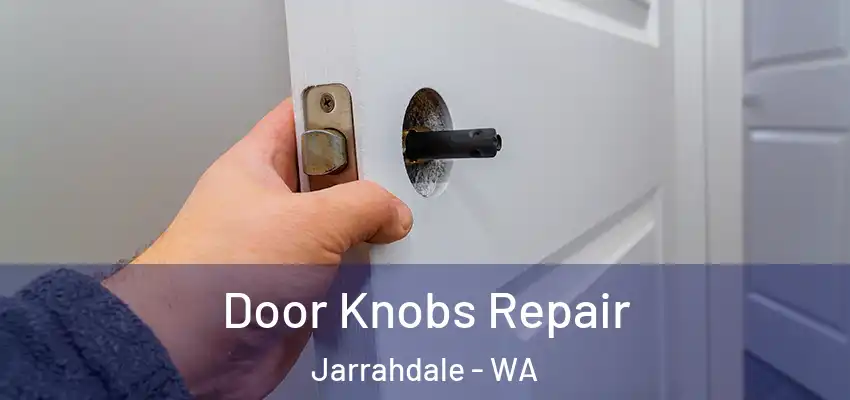 Door Knobs Repair Jarrahdale - WA