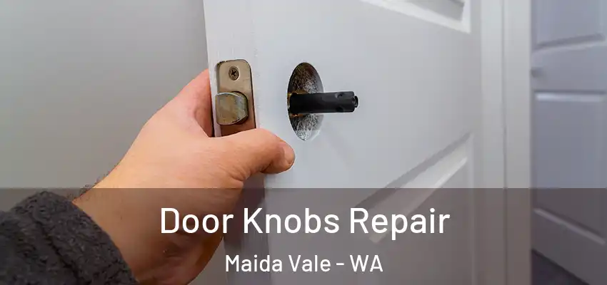 Door Knobs Repair Maida Vale - WA
