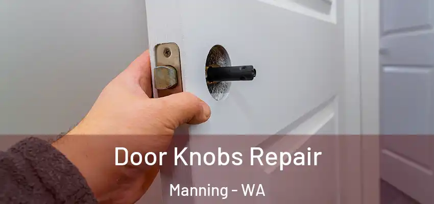 Door Knobs Repair Manning - WA