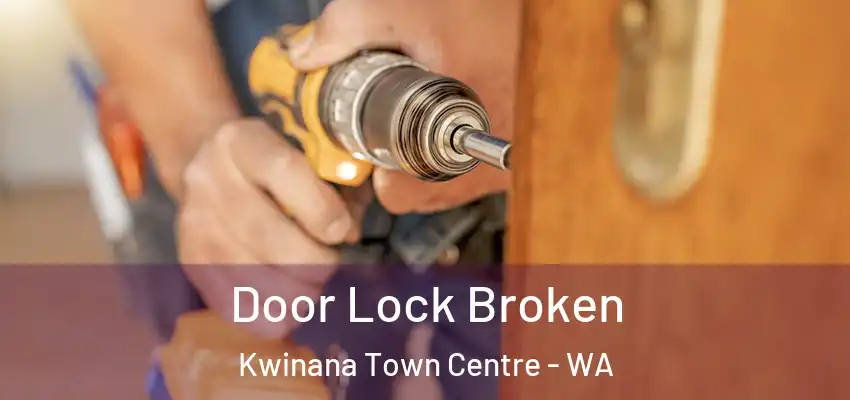 Door Lock Broken Kwinana Town Centre - WA