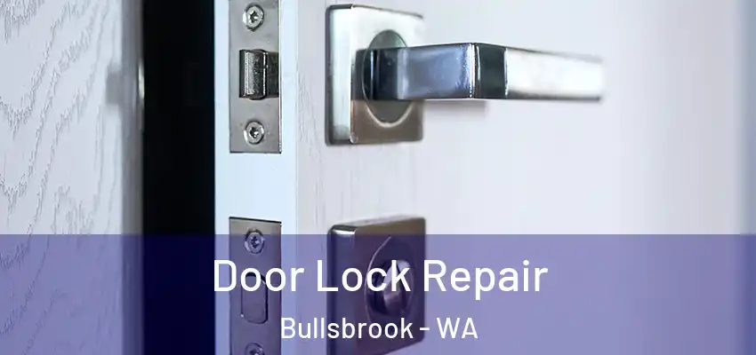 Door Lock Repair Bullsbrook - WA