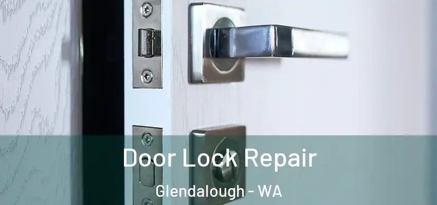 Door Lock Repair Glendalough - WA