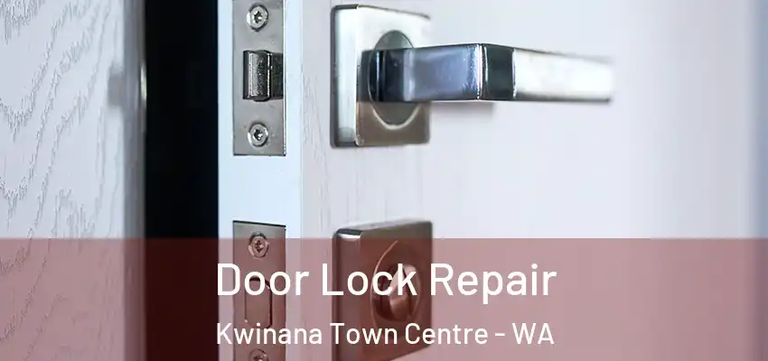 Door Lock Repair Kwinana Town Centre - WA
