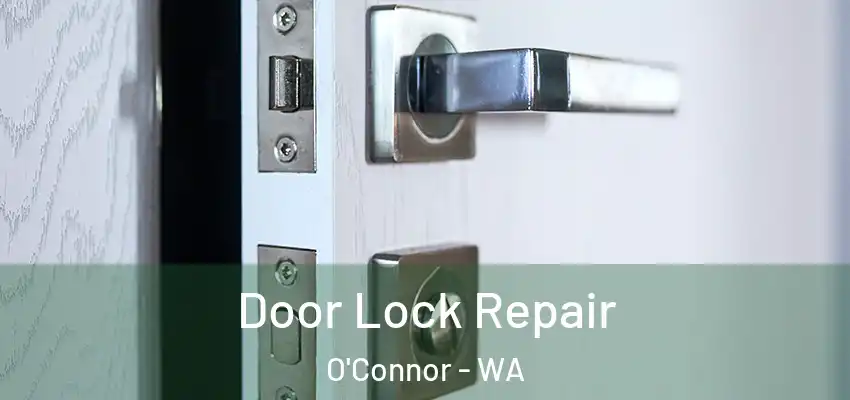 Door Lock Repair O'Connor - WA