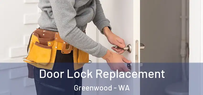 Door Lock Replacement Greenwood - WA