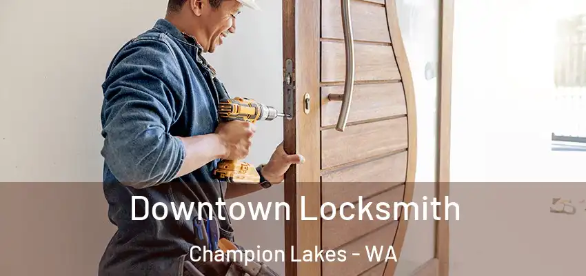 Downtown Locksmith Champion Lakes - WA