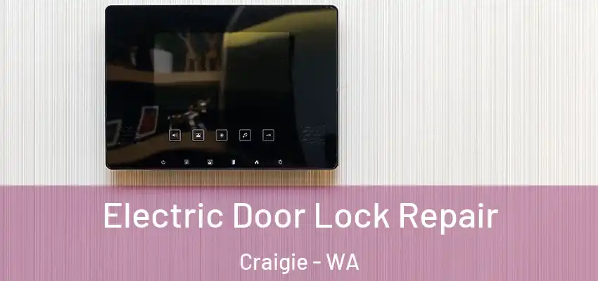 Electric Door Lock Repair Craigie - WA