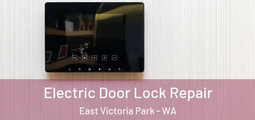 Electric Door Lock Repair East Victoria Park - WA