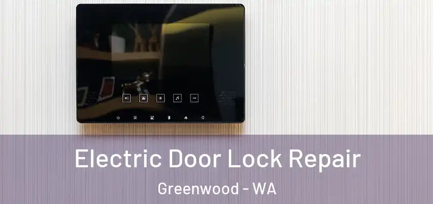 Electric Door Lock Repair Greenwood - WA