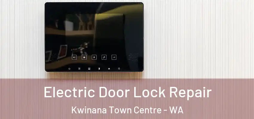  Electric Door Lock Repair Kwinana Town Centre - WA