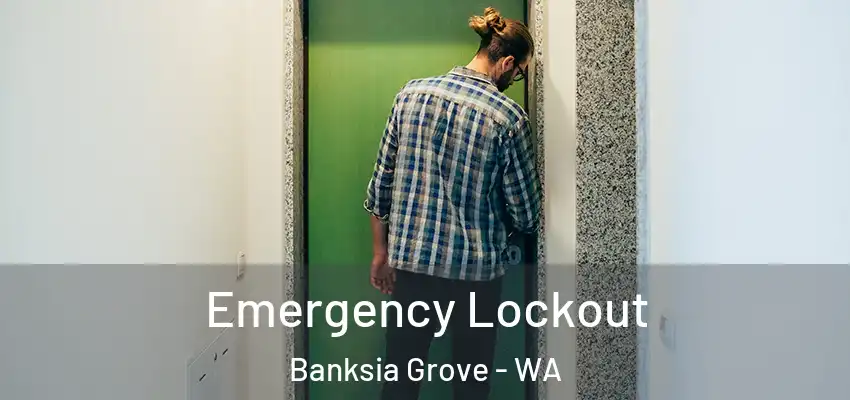  Emergency Lockout Banksia Grove - WA