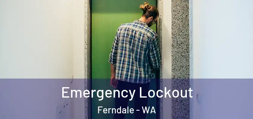 Emergency Lockout Ferndale - WA