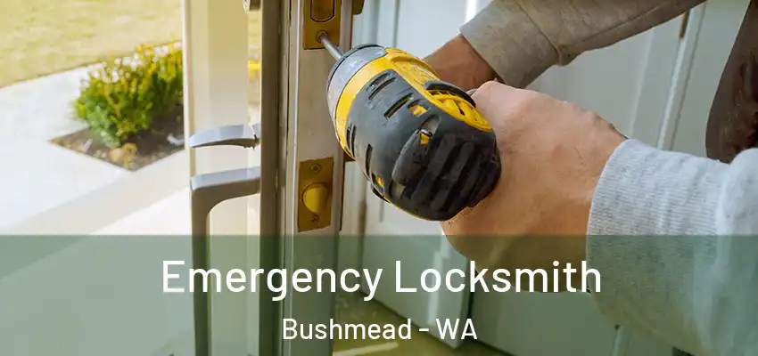 Emergency Locksmith Bushmead - WA