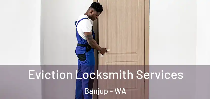 Eviction Locksmith Services Banjup - WA