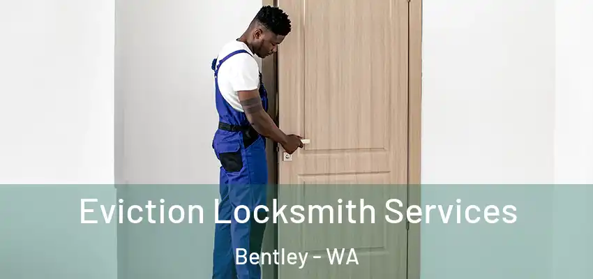 Eviction Locksmith Services Bentley - WA