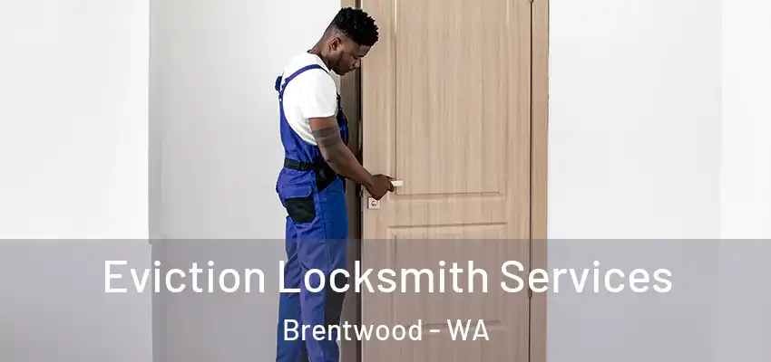 Eviction Locksmith Services Brentwood - WA