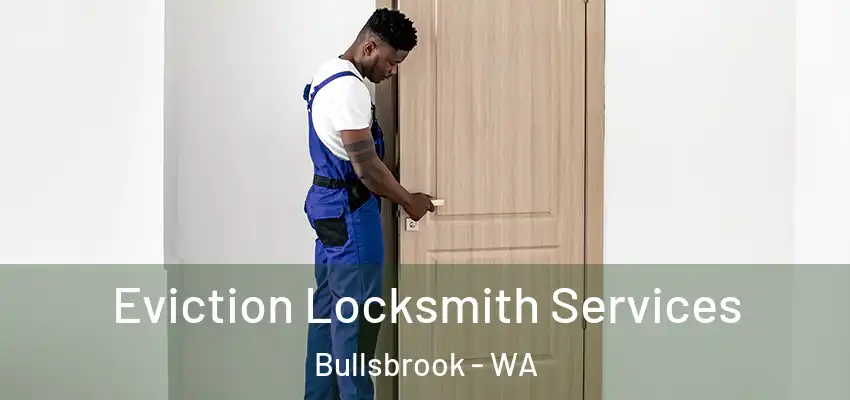 Eviction Locksmith Services Bullsbrook - WA