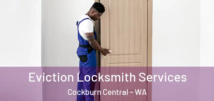 Eviction Locksmith Services Cockburn Central - WA