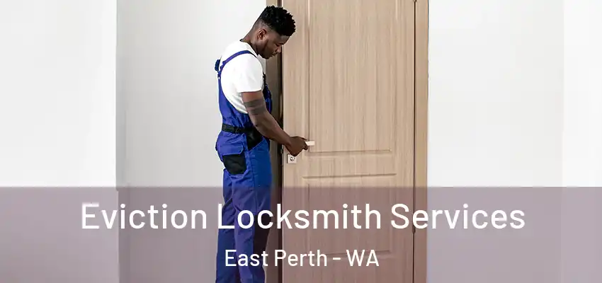 Eviction Locksmith Services East Perth - WA
