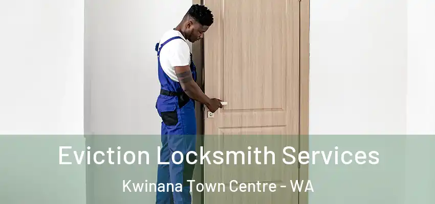 Eviction Locksmith Services Kwinana Town Centre - WA