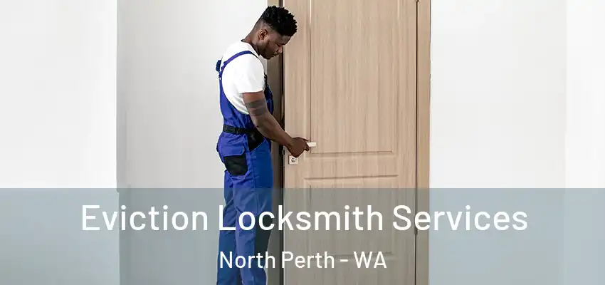 Eviction Locksmith Services North Perth - WA