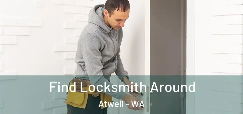 Find Locksmith Around Atwell - WA