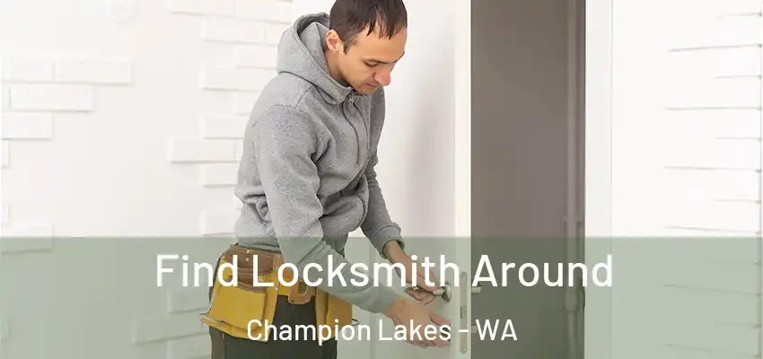  Find Locksmith Around Champion Lakes - WA