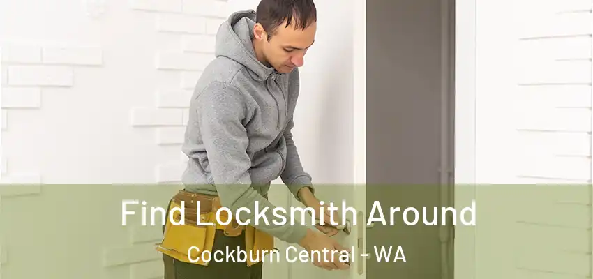 Find Locksmith Around Cockburn Central - WA
