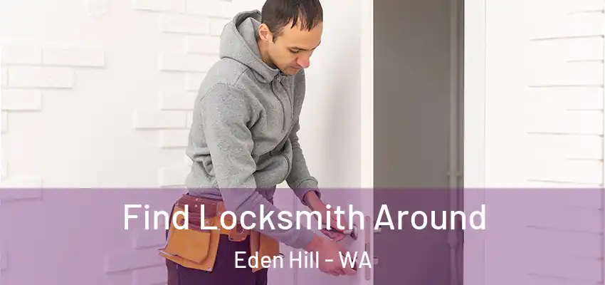  Find Locksmith Around Eden Hill - WA
