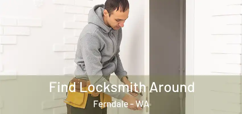  Find Locksmith Around Ferndale - WA