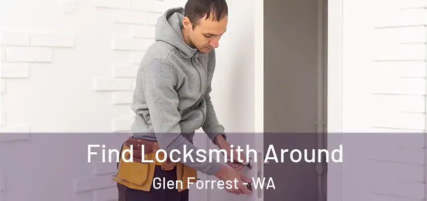  Find Locksmith Around Glen Forrest - WA