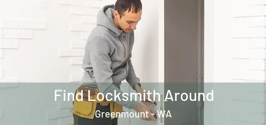  Find Locksmith Around Greenmount - WA