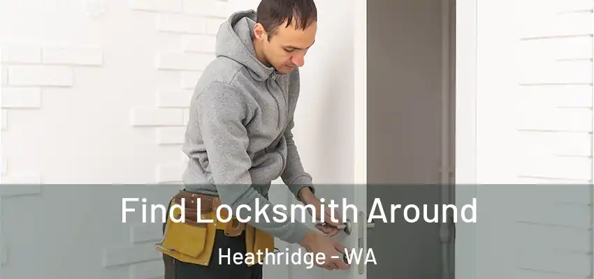 Find Locksmith Around Heathridge - WA