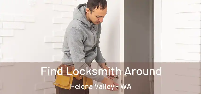  Find Locksmith Around Helena Valley - WA