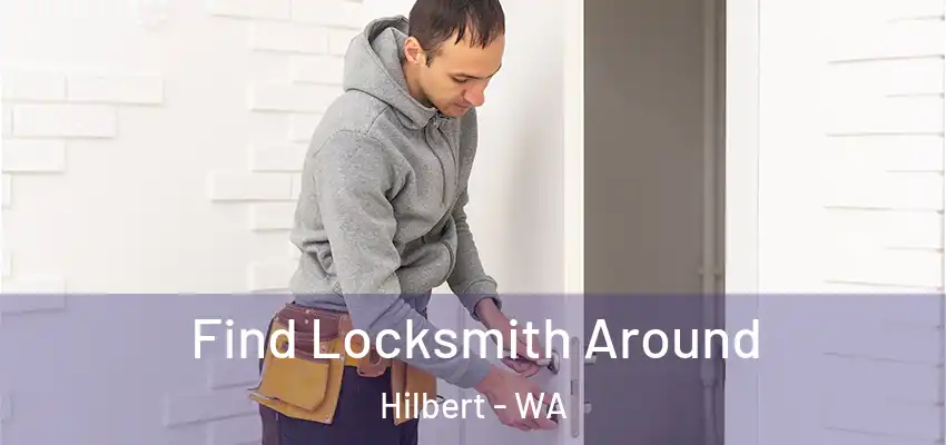 Find Locksmith Around Hilbert - WA